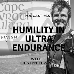#35 Humility in Ultra Endurance with Iestyn Lewis