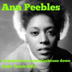 Ann Peebles - I'm Gonna Tear Your Playhouse Down (Jack Tennis Edit)