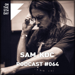 On The 5th Day Podcast #064 - Sam KDC