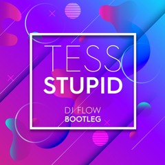 Tess - Stupid (DJ Flow Bootleg)