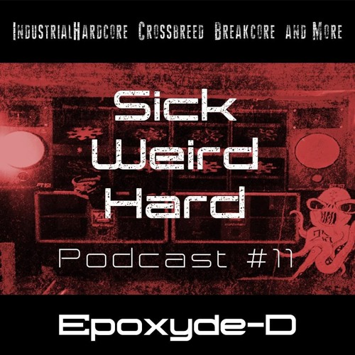 Epoxyde-D @ Sick - Weird - Hard Podcast #11