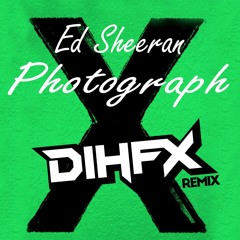 Ed Sheeran - Photograph (DIHFX Bootleg)- Extended Mix - // FREE DOWNLOAD