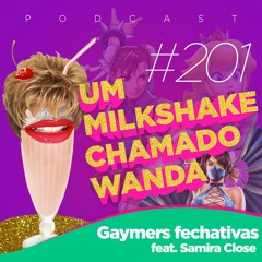 #201 - Gaymers Fechativas feat. Samira Close
