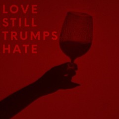 Love Still Trumps Hate