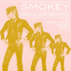 Smokey - Piss Slave - T&P Remix