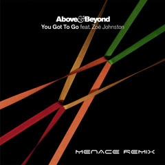 ABOVE & BEYOND - You got to go (Menace Remix 2011)