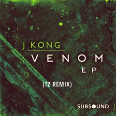 J Kong - Venom (TZ Remix)[Free Download]