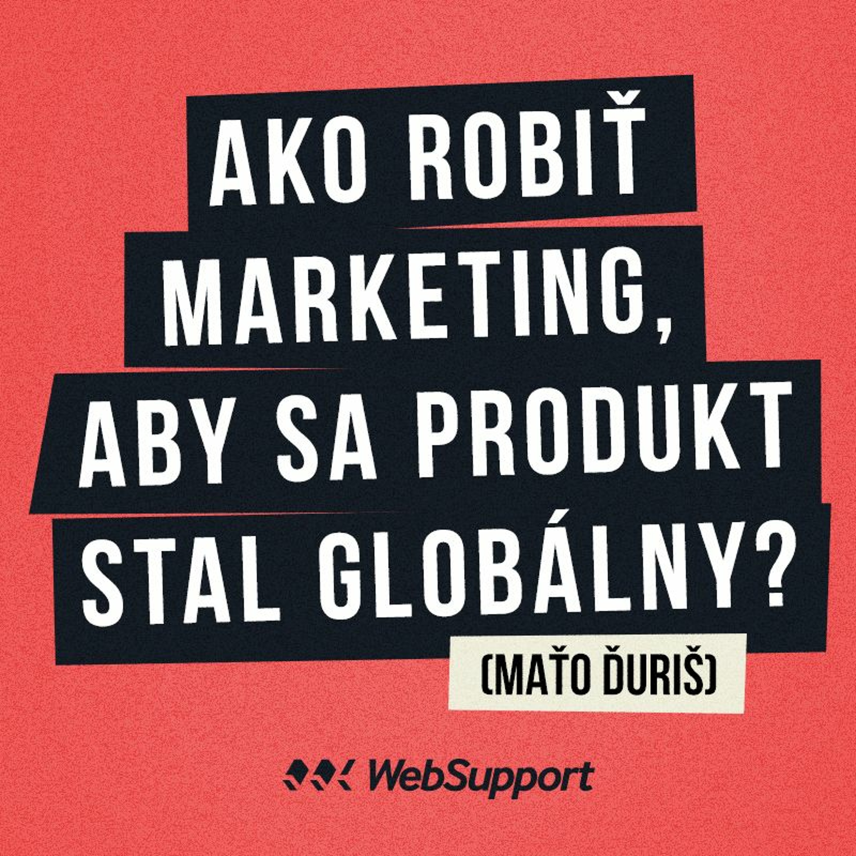 Ako robiť marketing, aby sa produkt stal globálny? (Maťo Ďuriš)