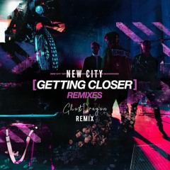 NEW CITY - Getting Closer (GhostDragon Remix)