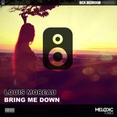 Louis Moreau  - Bring Me Down (Original Mix)(OUT NOW)