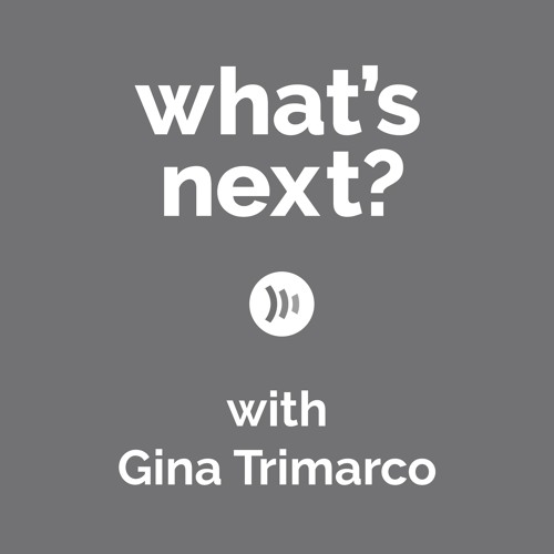 What's Next? with Gina Trimarco