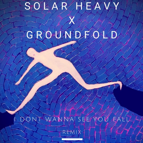 Groundfold - I Don't Wanna See You Fall (Solar Heavy Remix)