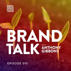 Brand Talk Podcast | Episode 15: Lessons on Branding from The Garden