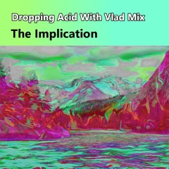 'Dropping Acid With Vlad' Mix