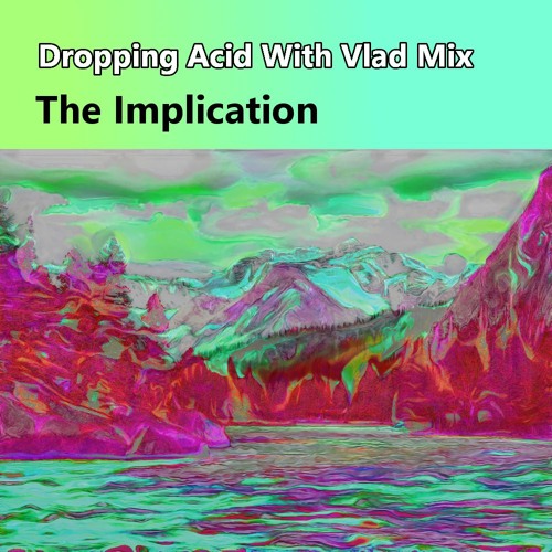 'Dropping Acid With Vlad' Mix