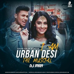 Mickey Singh - Ghar Aaja Soniya - I Am Urban Desi (DJ MRA Remix)