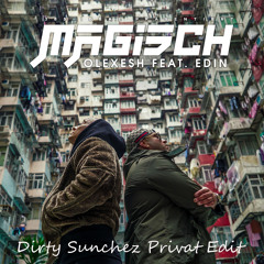 Olexesh Feat. Edin - Magisch (Dirty Sunchez Privat Edit)