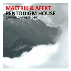 Maetrik & Affkt-Pentodigm House(Captain Changemotic)(Free DL)