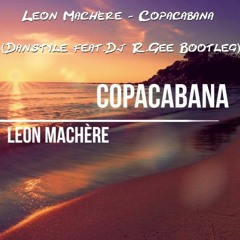 Leon Machere - Copacabana (Danstyle feat. DJ R.Gee Bootleg Edit)