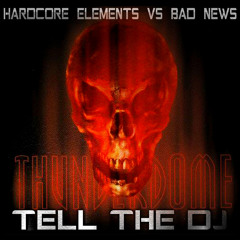 Hardcore Elements Vs Bad News - Tell The DJ