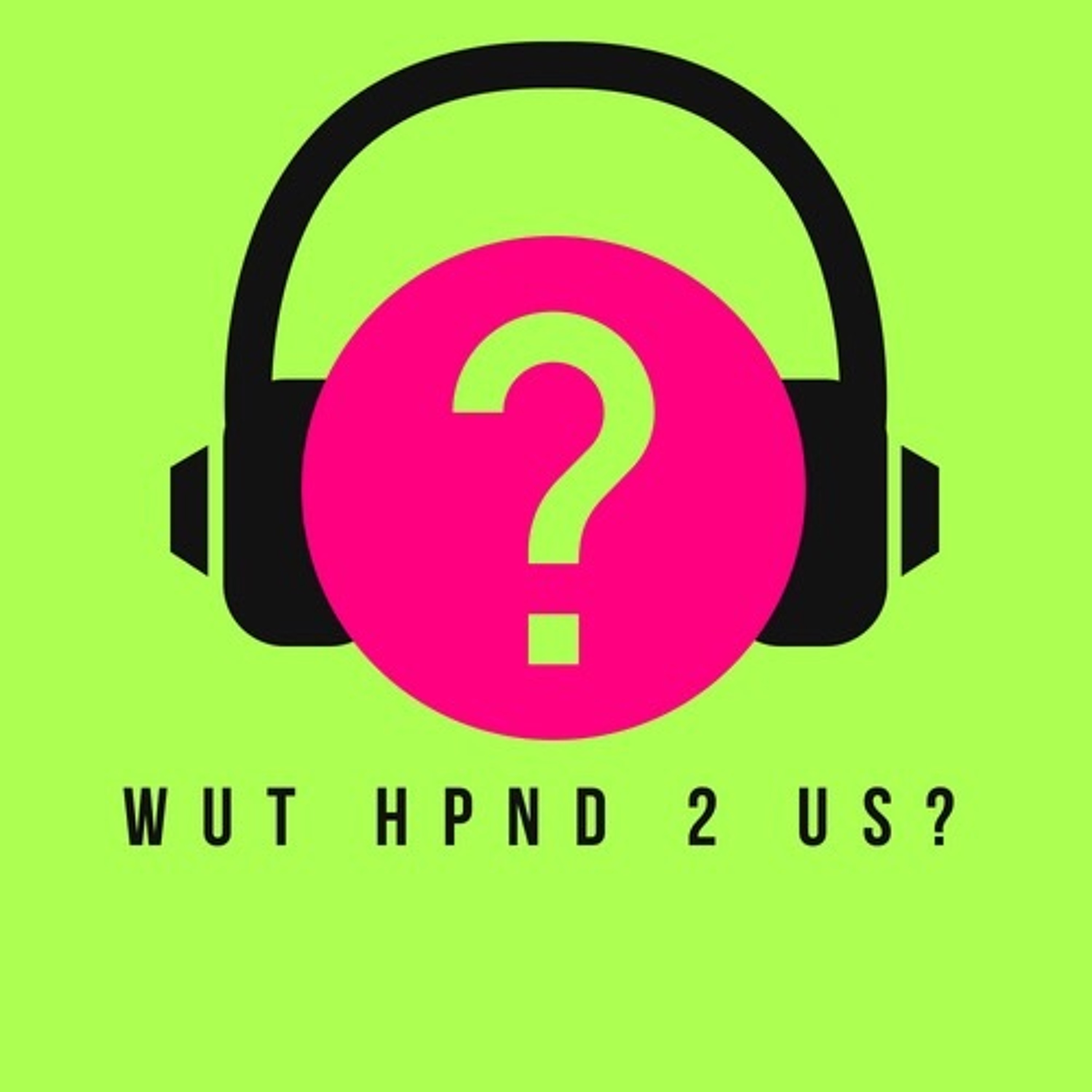 Wut Hpnd 2 Us?
