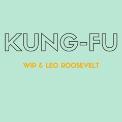 WIP & Leo Roosevelt- Kung Fu
