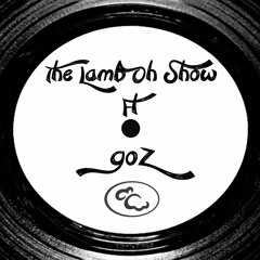The Lamb Oh Show ft Goz