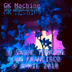 GK Machine @ Vague Terrain (Part 1), San Francisco (06.04.18)