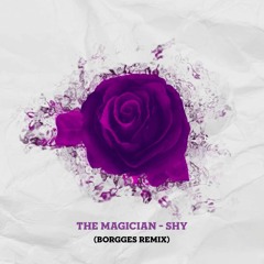 The Magician - Shy (Borgges Remix)