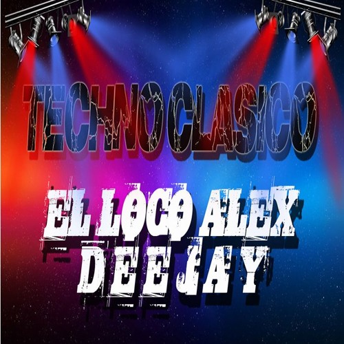 TECHNO CLASICO / DEEJAY (EL LOcO ALEX)