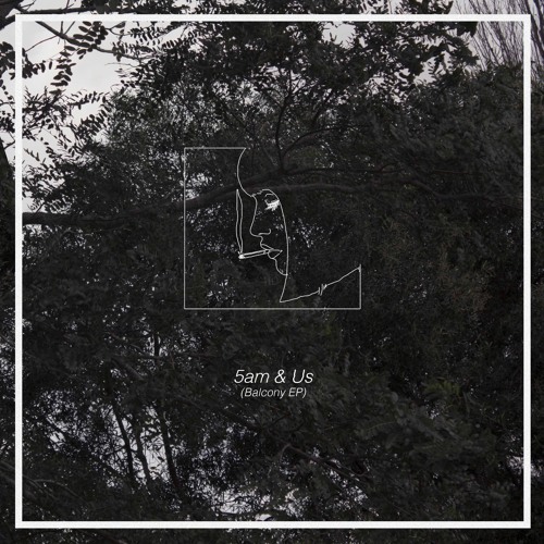 5am & Us (from "Balcony" EP)