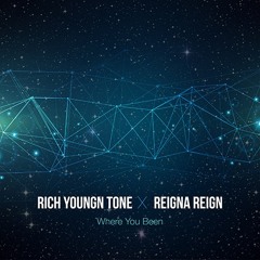 Where You Been- Rich Youngn Tone X Reigna Reign