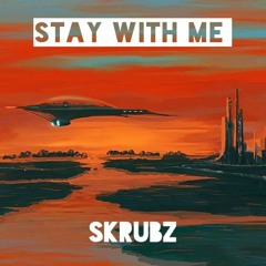 Skrubz - Stay With Me