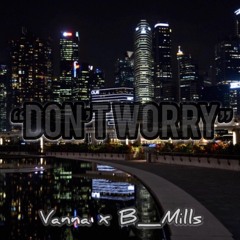 Don't Worry - Vanna Ft B Mills