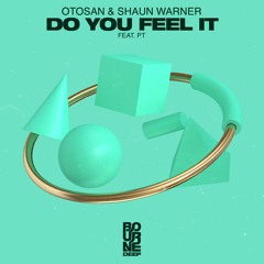 OTOSAN & Shaun Warner - Do You Feel It (Feat PT)[Bourne Deep]