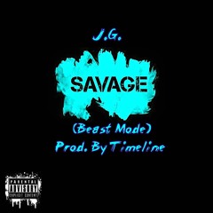 Savage - J.G. (Beast Mode)(Prod. By Timeline)