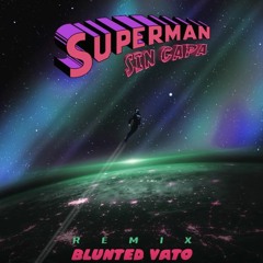BLUNTED VATO · SUPERMAN SIN CAPA (REMIX) Prod. TYLOR BEATS