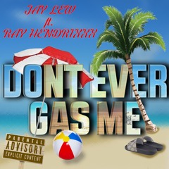 Jay Lew - Don't Ever Gas Me feat. Ray Hendrixxx
