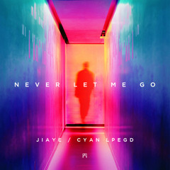 Jiaye & Cyan Lpegd - Never Let Me Go