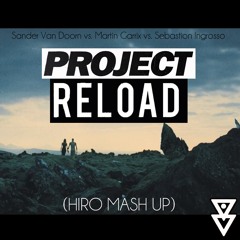 Sander van Doorn vs Martin Garrix vs Sebastian Ingrosso-Project Reload(Hiro Mash Up)
