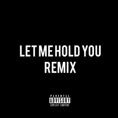 Let Me Hold You Remix