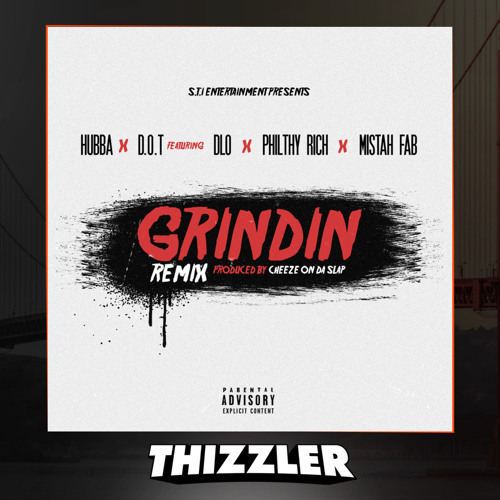 Hubba ft. Philthy Rich, D.O.T, D-Lo &amp; Mistah F.A.B. - Grinding Remix [Thizzler.com Exclusive]