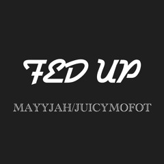 Fed Up Ft. Mayyjah (Prod. DystinktBeats)