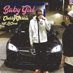 Baby Girl - Cherry Garcia FT. Lil Cloud (Prod. Chevali & Stanley Randolph)