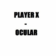 PlayerX - Ocular
