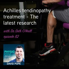 Physio Edge 082 Achilles tendinopathy treatment - the latest research with Dr Seth O'Neill