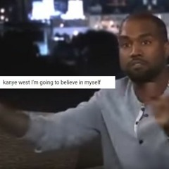 kanye west I'm going to believe in myself