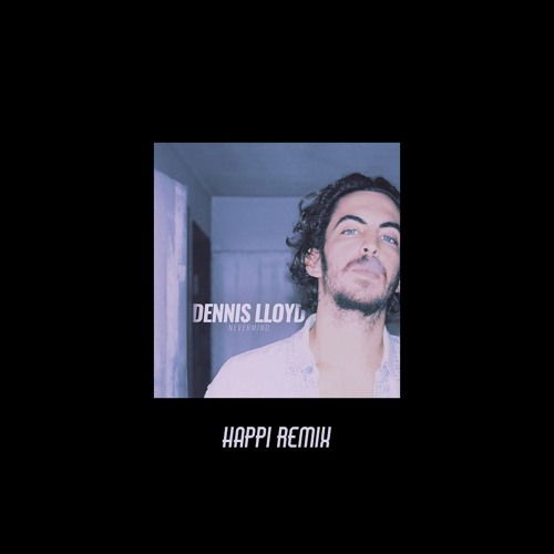 HappiOfficial - Dennis Lloyd - Nevermind (Happi Remix) | Spinnin' Records