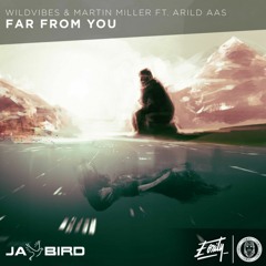 WildVibes & Martin Miller Ft. Arlid Aas- Far From You (Jay Bird Remix)