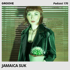 Groove Podcast 170 - Jamaica Suk